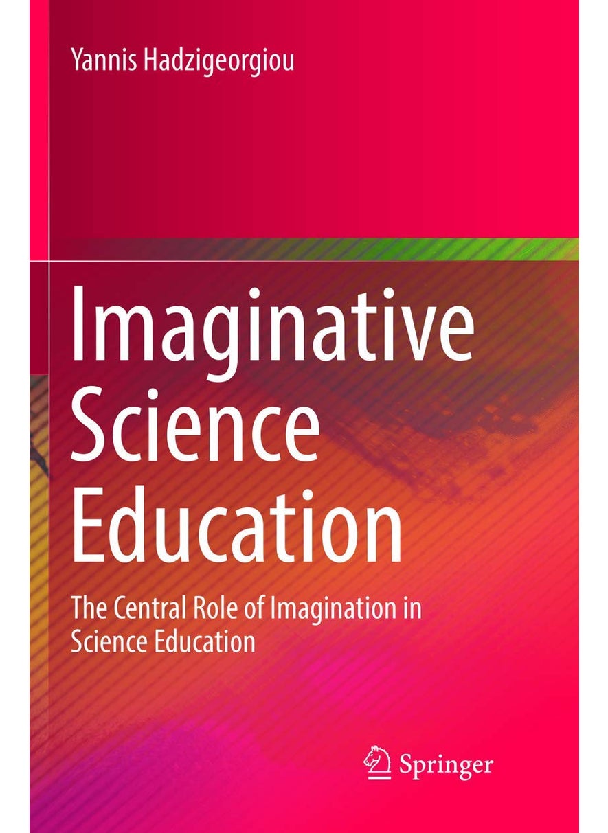 Imaginative Science Education: The Central Role of Imagination in Science Education 