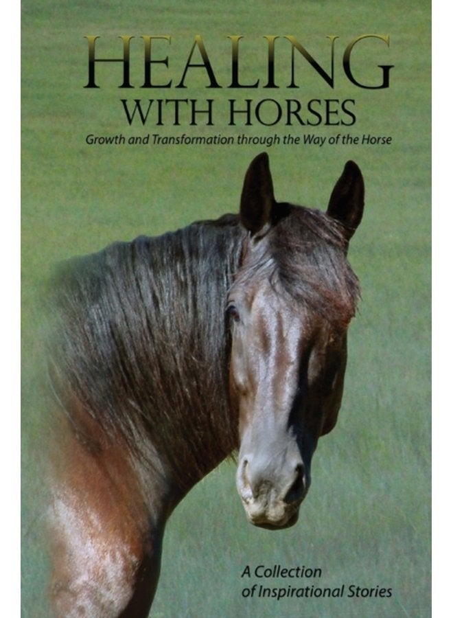 Healing with Horses Growth and Transformation through the Way of the Horse - Paperback
