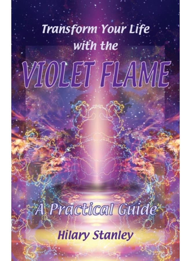 Transform Your Life with Violet Flame : A Practical Guide 
