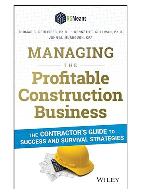 Managing The Profitable Construction Business The Contractors Guide To Success And Survival Strate