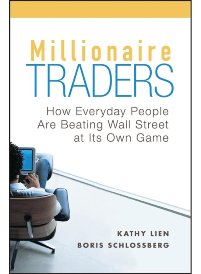Millionaire Traders : How Everyday People Are Beating Wall Street at Its Own Game 