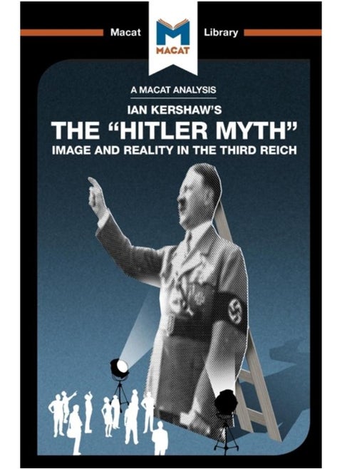 An Analysis of Ian Kershaw's The "Hitler Myth" : Image and Reality in the Third Reich