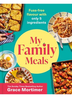 HQ My Family Meals: Delicious, affordable, 5-ingredient recipes to feed your family from the Sunday Times best-selling author and Instagram sensation  - Image 1