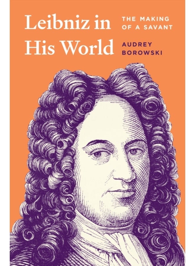 Leibniz in His World : The Making of a Savant