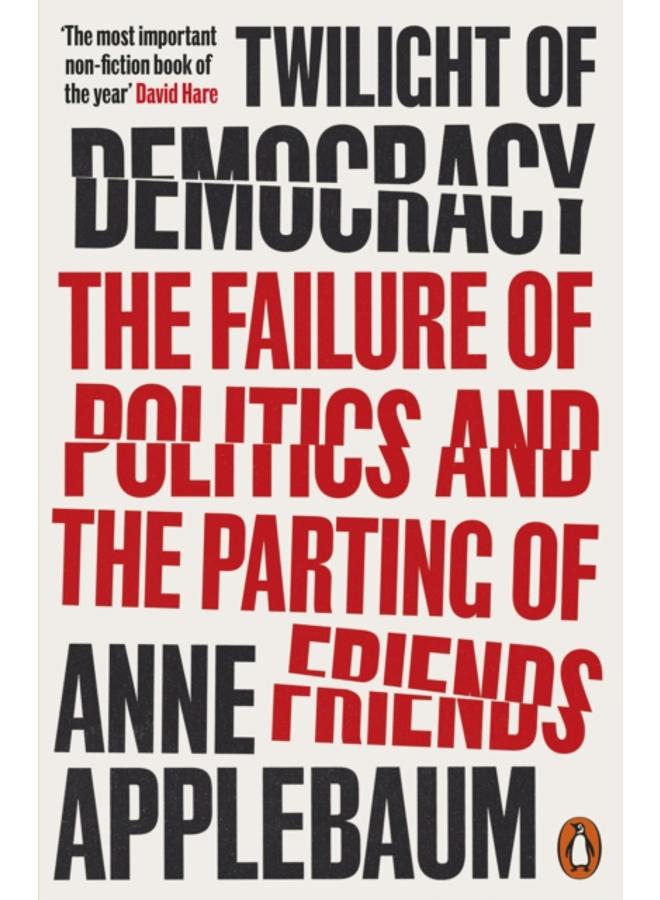 Twilight of Democracy : The Failure of Politics and the Parting of Friends 