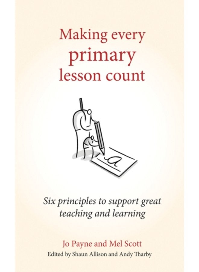Making Every Primary Lesson Count Six principles to support great teaching and learning - Paperback