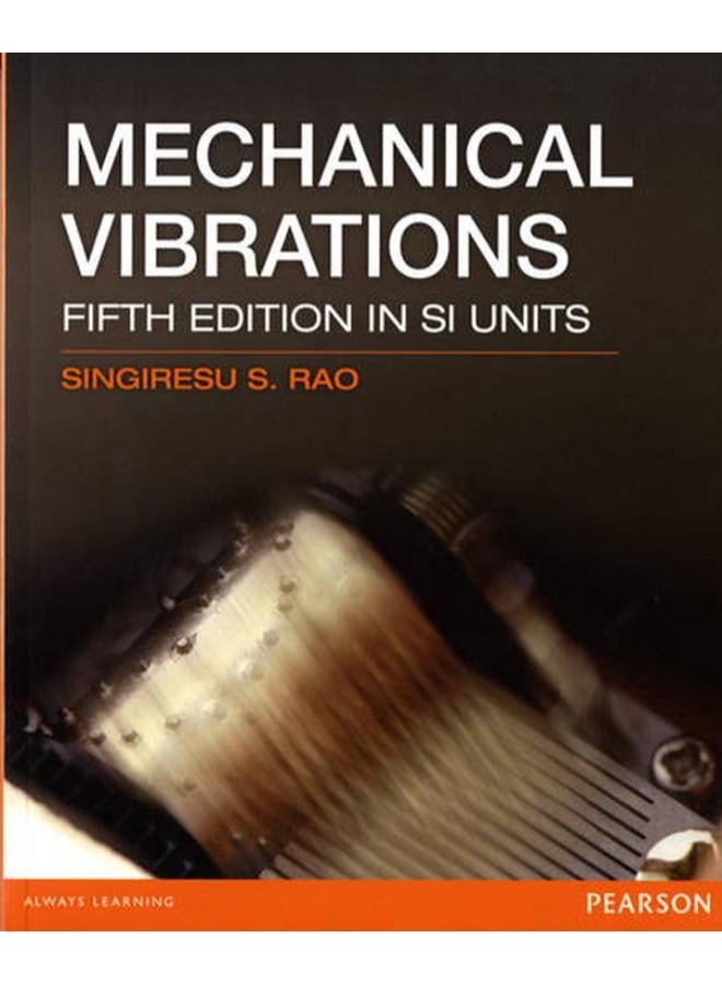Mechanical Vibrations: SI Units By Singiresu S. Rao