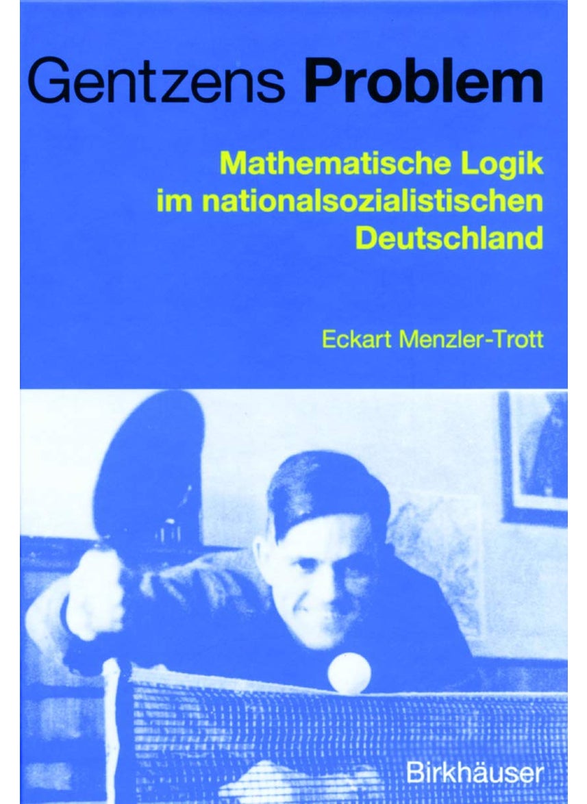 Gentzens Problem: Mathematische Logik im nationalsozialistischen Deutschland 