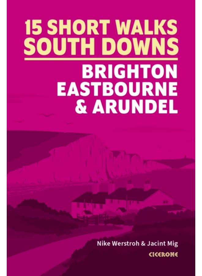 Short Walks in the South Downs: Brighton, Eastbourne and Arundel 