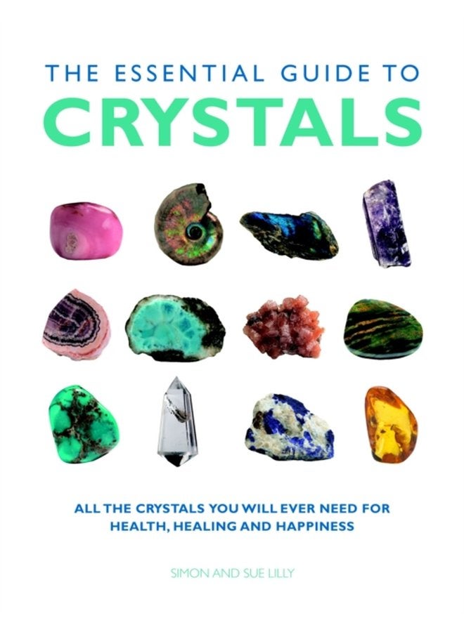 Essential Guide to Crystals All the Crystals You Will Ever Need for Health Healing and Happiness - Paperback