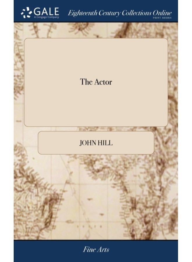 The Actor Or a Treatise on the art of Playing A new Work Written by the Author of the Former and Adapted to the Present State of the Theatres - Hardback