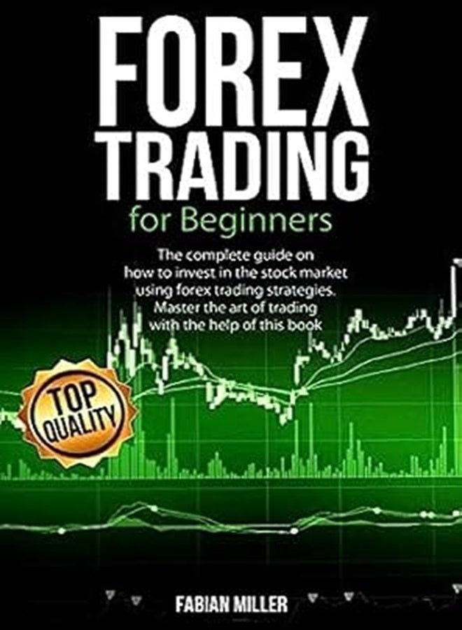 Forex Trading For Beginners The Complete Guide On How To Invest In The Stock Market Using Forex Tra