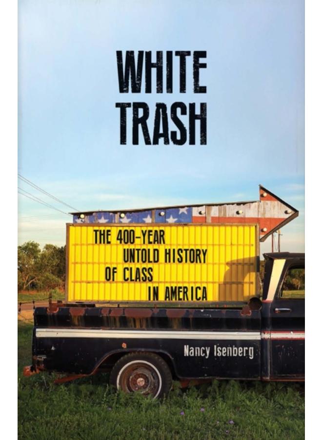 White Trash : The 400-Year Untold History of Class in America 