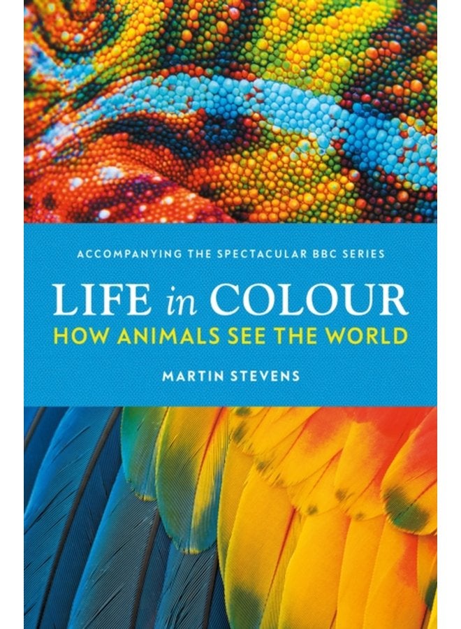 Life in Colour How Animals See the World - Hardback