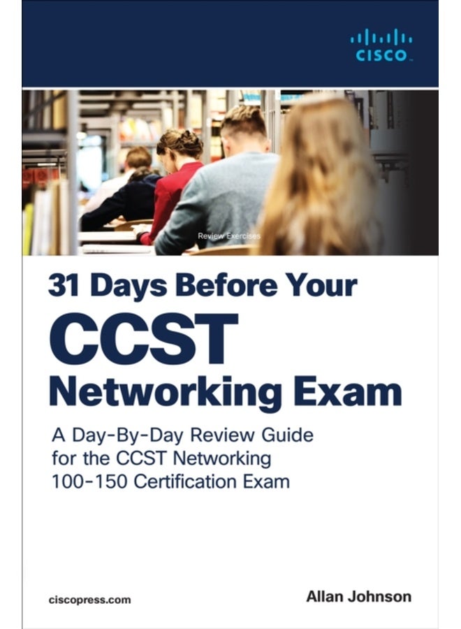 31 Days Before your Cisco Certified Support Technician (CCST) Networking 100-150 Exam : A Day-By-Day Review Guide for the CCST-Networking Certification Exam