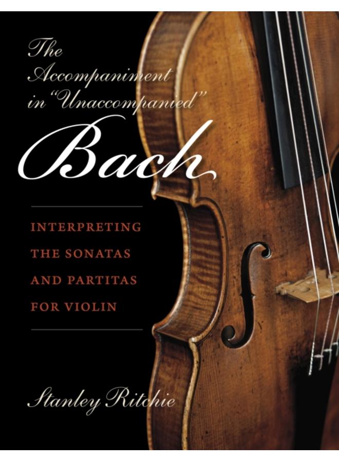 The Accompaniment in "Unaccompanied" Bach : Interpreting the Sonatas and Partitas for Violin 