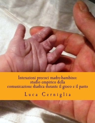 CREATESPACE Interazioni precoci madre-bambino: studio empirico della comunicazione diadica durante il gioco e il pasto: Modelli di Attaccamento materni e Lutto Irrisolto (Italian Edition) - Image 2