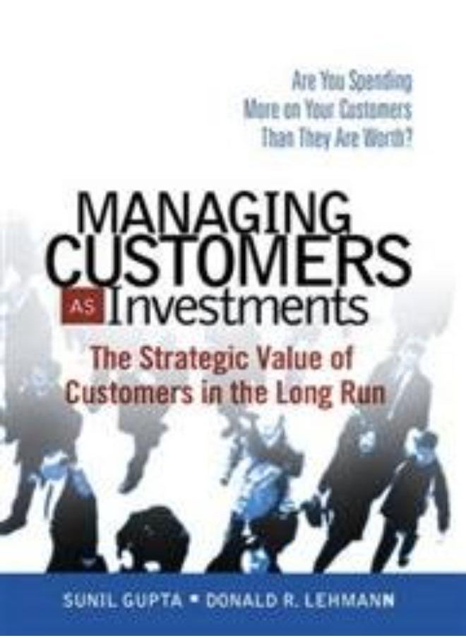 null - Managing Customers as Investments: The Strategic Value of Customers in the Long Run - Image 1