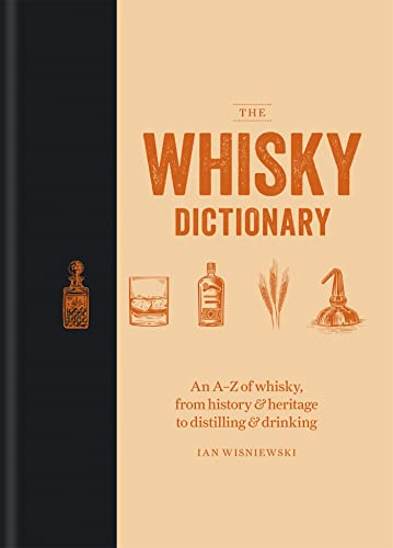 The Whisky Dictionary An Az Of Whisky From History And Heritage To Distilling And Drinking 
