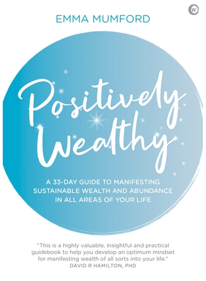 Positively Wealthy A 33 day guide to manifesting sustainable wealth and abundance in all areas of your life - Paperback