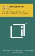 With Napoleon In Russia: The Memoirs Of General De Caulaincourt, Duke Of Vicenza