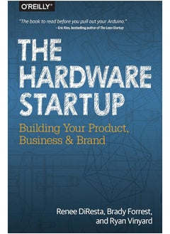 The Hardware Startup: Building Your Product, Business, and Brand