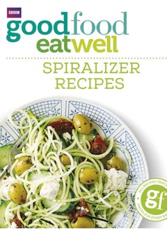 Good Food Eat Well: Spiralizer Recipes 