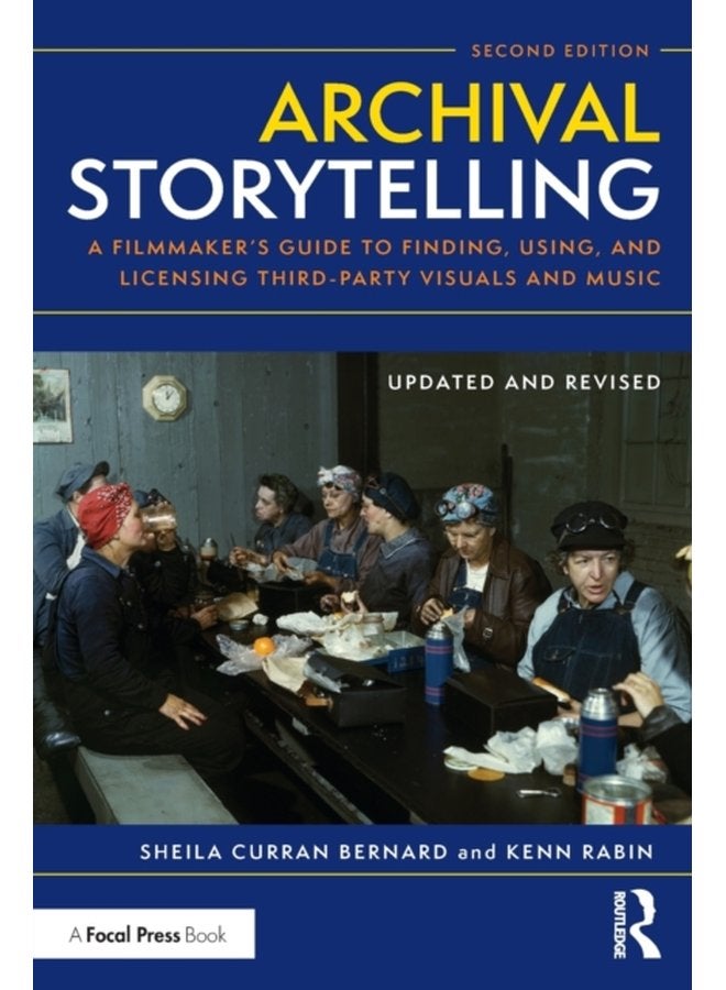 Archival Storytelling A Filmmaker s Guide to Finding Using and Licensing Third Party Visuals and Music - Paperback
