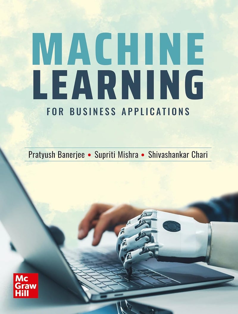 Machine Learning for Business Applications | Pratyush Banerjee, Supriti Mishra & Shivashankar Chari | Business Applications Case Studies | Machine Learning Algorithms - Image 1