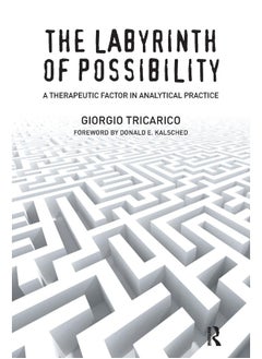 Routledge The Labyrinth of Possibility: A Therapeutic Factor in Analytical Practice