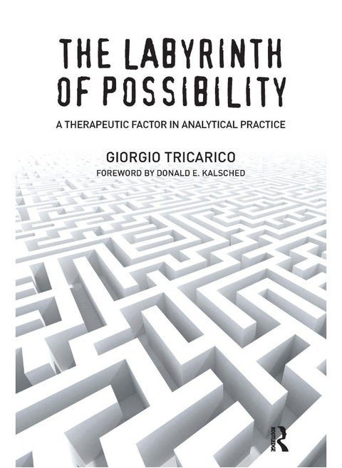 Routledge The Labyrinth of Possibility: A Therapeutic Factor in Analytical Practice