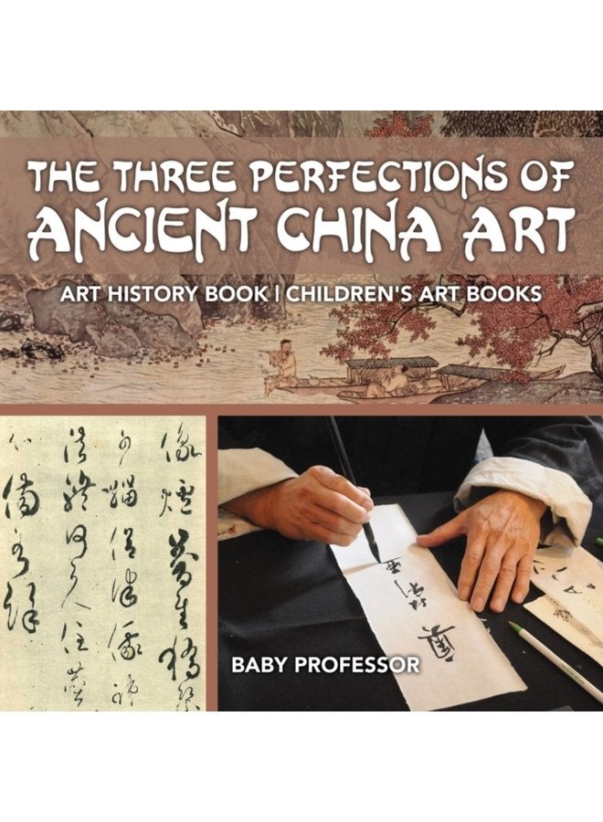 The Three Perfections of Ancient China Art Art History Book Children s Art Books - Paperback