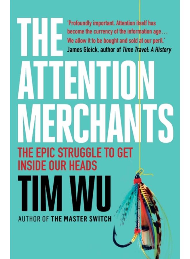 The Attention Merchants : The Epic Struggle to Get Inside Our Heads