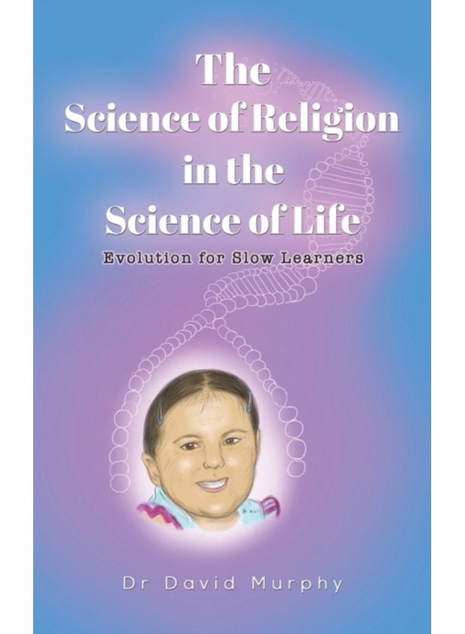 The Science of Religion in the Science of Life Evolution for Slow Learners - Hardback