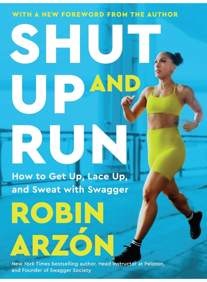 Shut Up and Run: How to Get Up, Lace Up, and Sweat with Swagger 