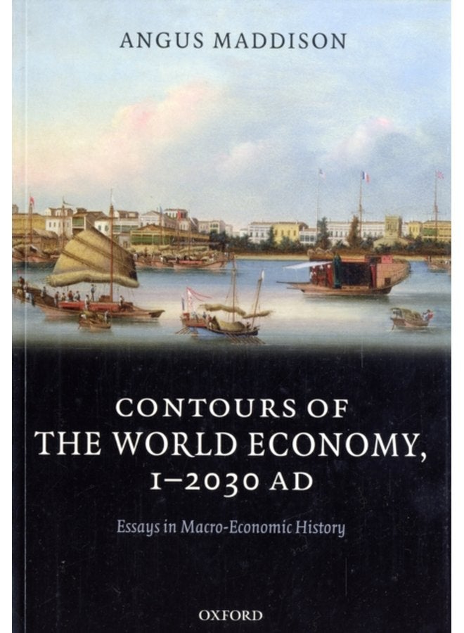 Contours of the World Economy 1 2030 AD Essays in Macro Economic History - Paperback