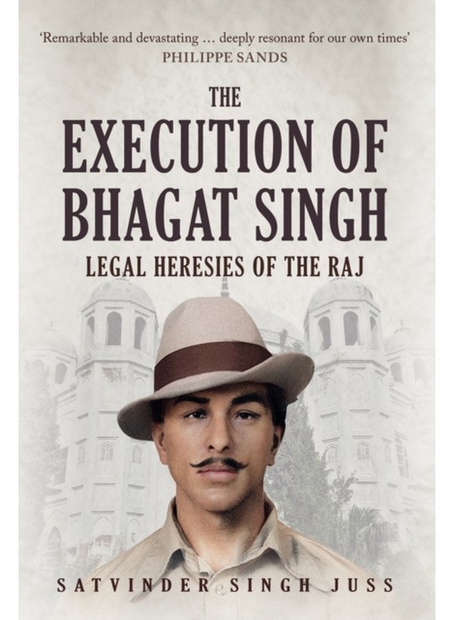 The Execution of Bhagat Singh Legal Heresies of the Raj - Hardback