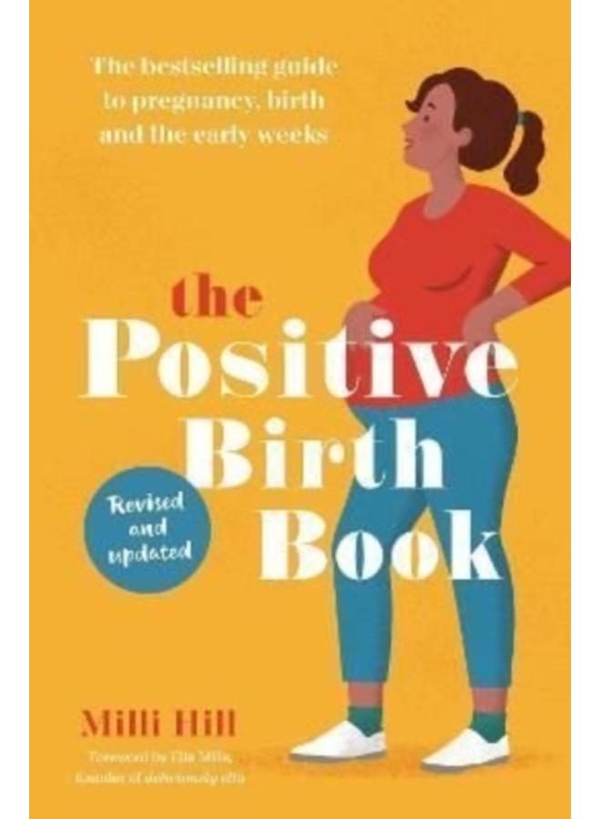 The Positive Birth Book : The bestselling guide to pregnancy, birth and the early weeks