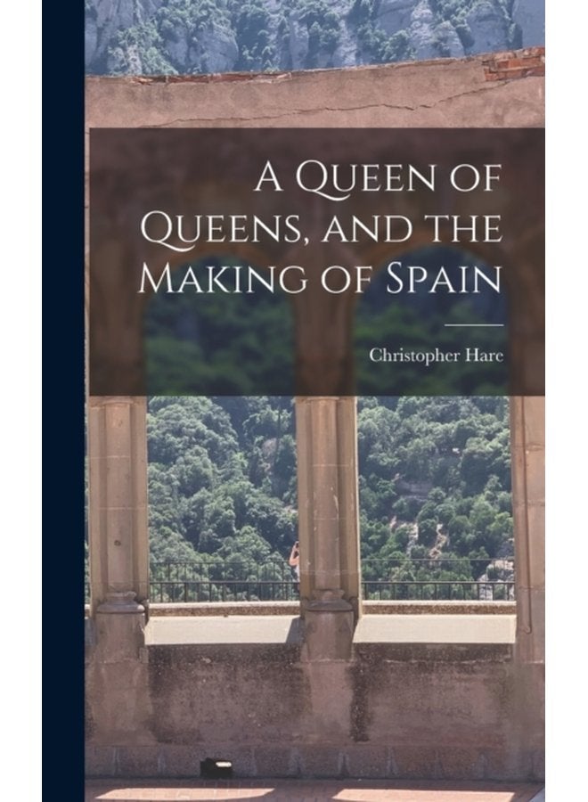 A Queen of Queens and the Making of Spain - Hardback