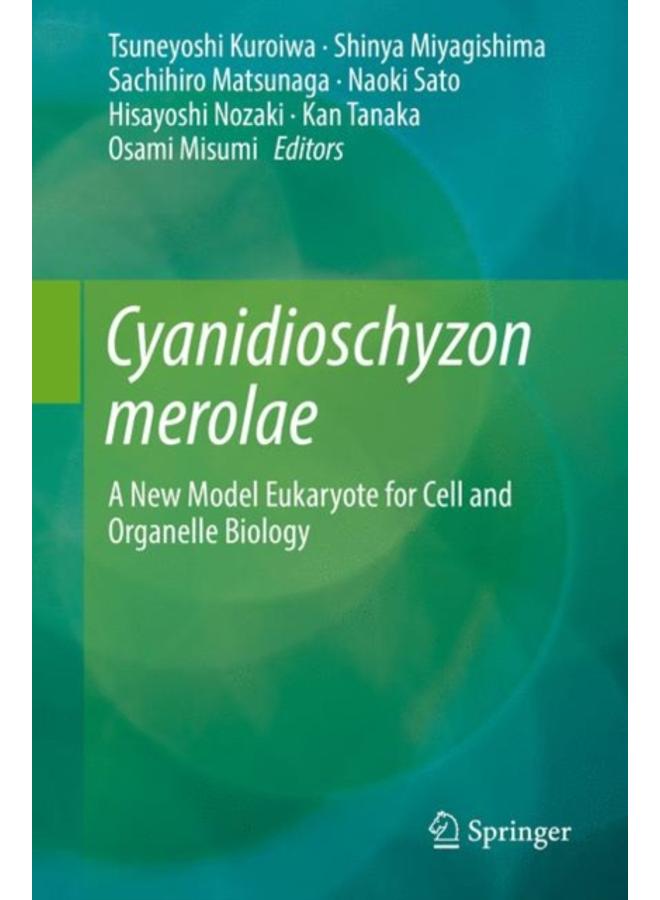 Cyanidioschyzon merolae : A New Model Eukaryote for Cell and Organelle Biology