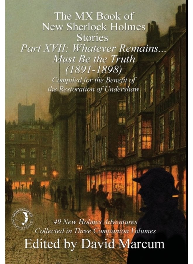 The MX Book of New Sherlock Holmes Stories Part XVII Whatever Remains Must Be the Truth 1891 1898 17 - Hardback