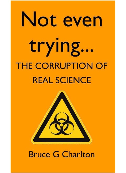 Not Even Trying: The Corruption of Real Science