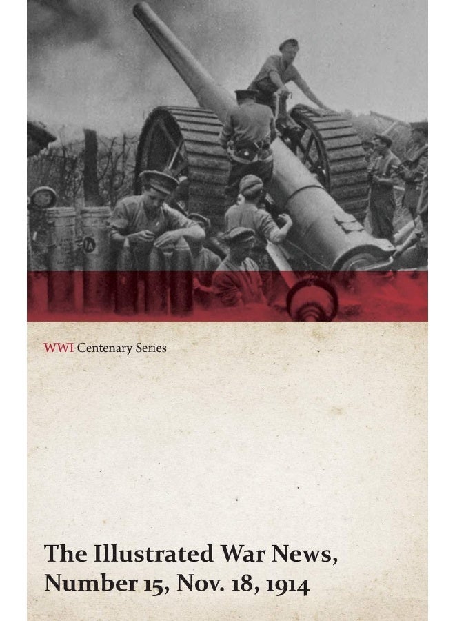 The Illustrated War News, Number 15, Nov. 18, 1914 (WWI Centenary Series) 