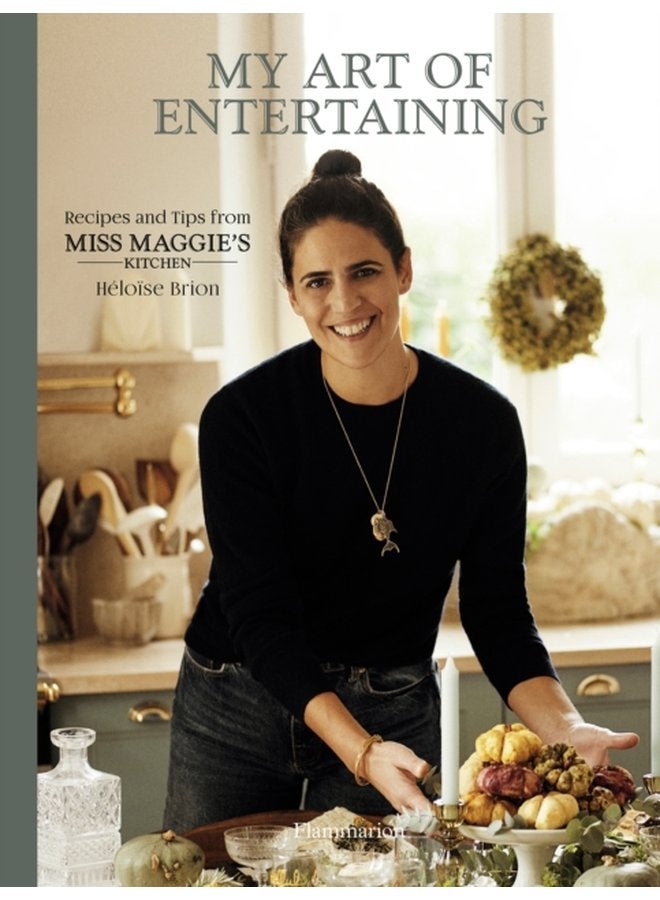 My Art of Entertaining Recipes and Tips from Miss Maggie s Kitchen - Hardback