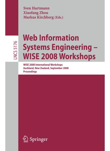 Web Information Systems Engineering - WISE 2008 Workshops: WISE 2008 International Workshops, Auckland, New Zealand, September 1-4, 2008, Proceedings - pzsku/ZFBEA3C47E2C160396E98Z/45/1749123115/9481d522-0d9e-4464-822d-9c8cfb5cc4f7