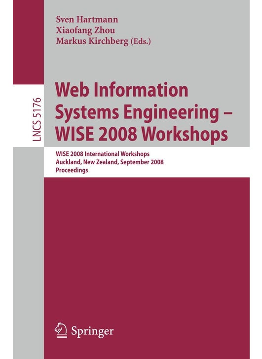 Web Information Systems Engineering - WISE 2008 Workshops: WISE 2008 International Workshops, Auckland, New Zealand, September 1-4, 2008, Proceedings