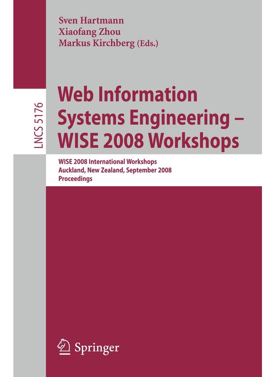 Web Information Systems Engineering - WISE 2008 Workshops: WISE 2008 International Workshops, Auckland, New Zealand, September 1-4, 2008, Proceedings 