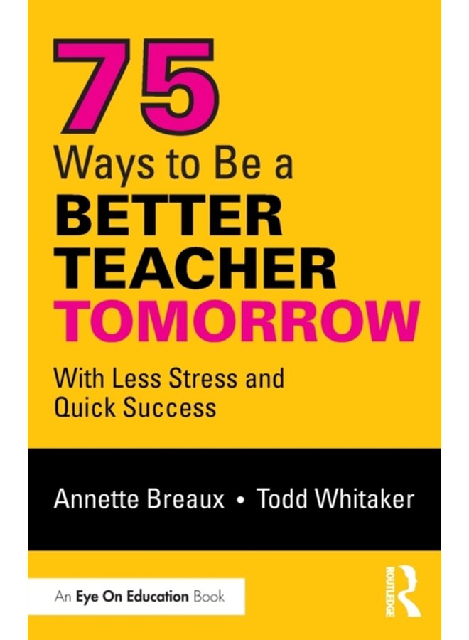 75 Ways to Be a Better Teacher Tomorrow With Less Stress and Quick Success - Paperback