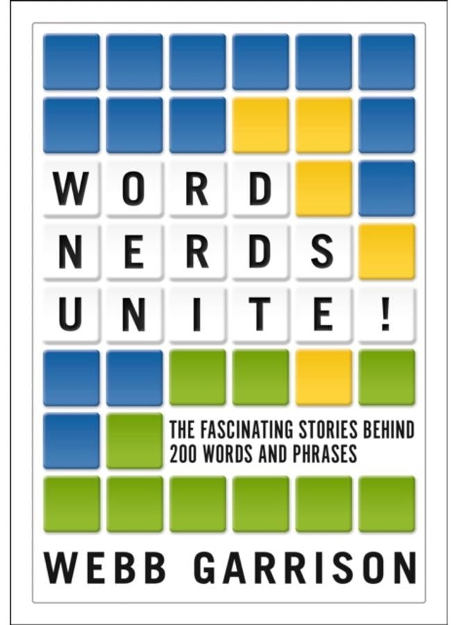 Word Nerds Unite! : The Fascinating Stories Behind 200 Words and Phrases