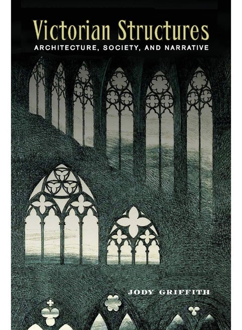 Victorian Structures: Architecture, Society, and Narrative